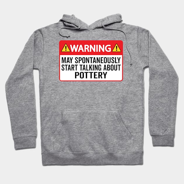 Warning May Spontaneously Start Talking About Pottery Hoodie by HaroonMHQ